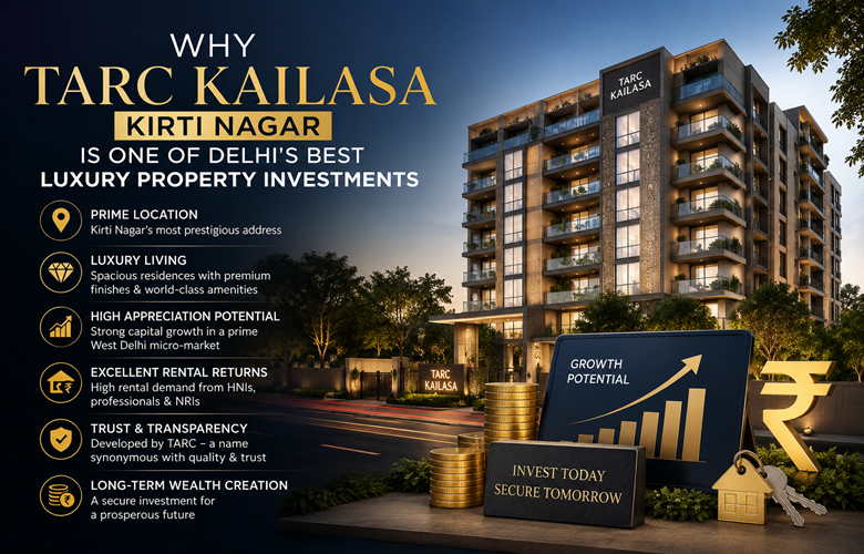 Why TARC Kailasa Kirti Nagar Is One of Delhi's Best Luxury Property Investments